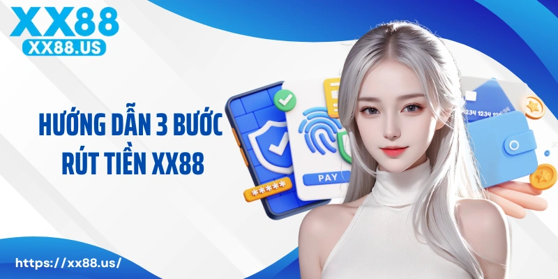 Hướng dẫn 3 bước rút tiền XX88 sau khi cá cược thành công